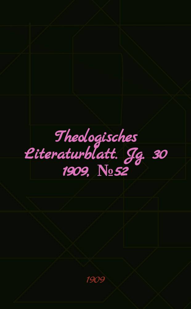 Theologisches Literaturblatt. Jg. 30 1909, № 52