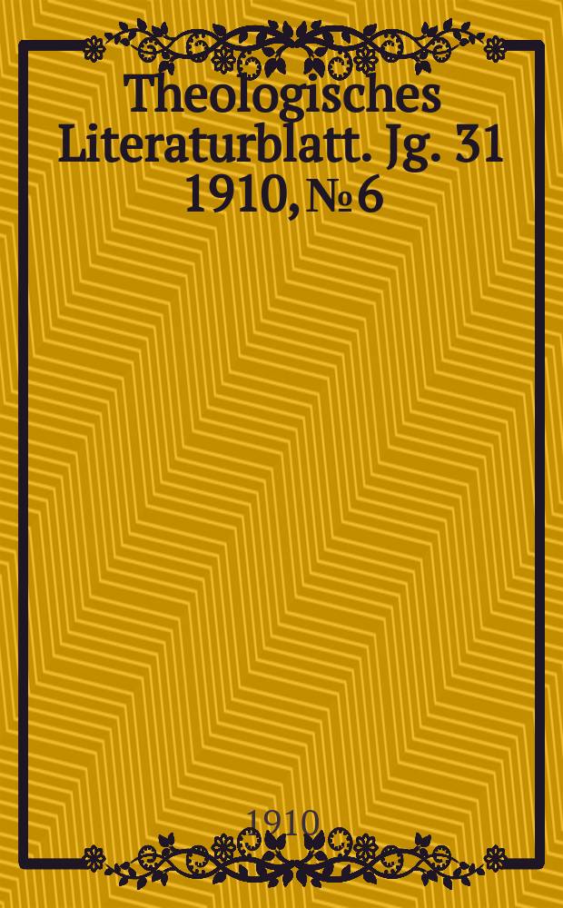 Theologisches Literaturblatt. Jg. 31 1910, № 6