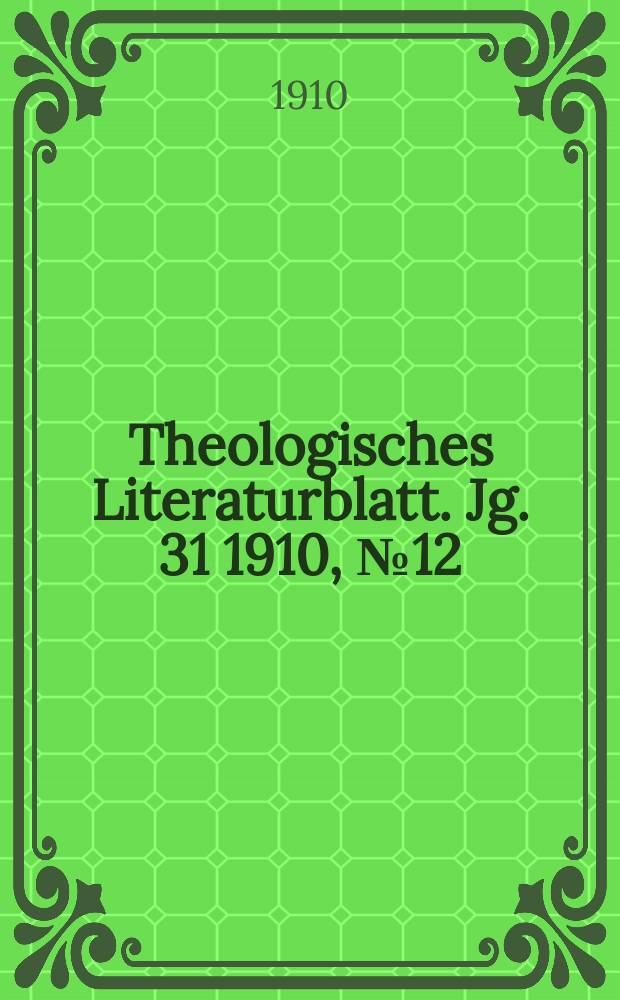 Theologisches Literaturblatt. Jg. 31 1910, № 12
