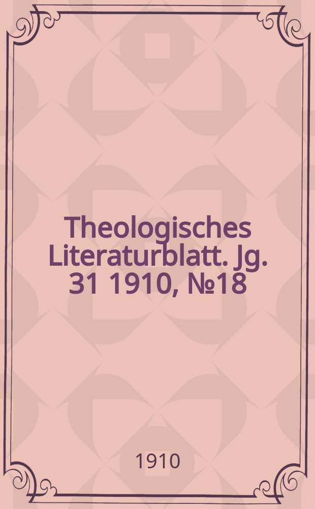 Theologisches Literaturblatt. Jg. 31 1910, № 18
