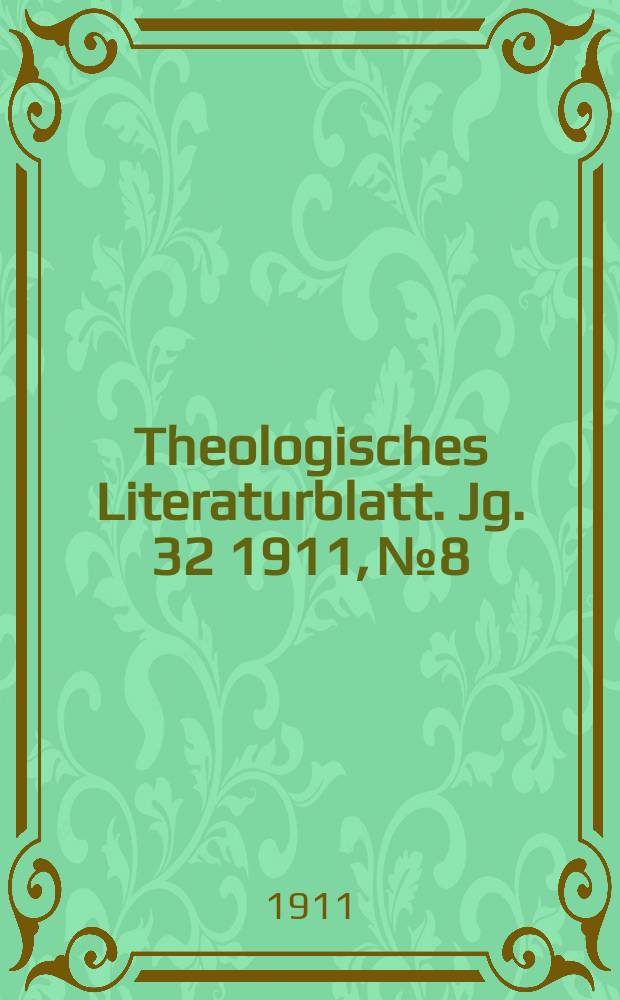 Theologisches Literaturblatt. Jg. 32 1911, № 8