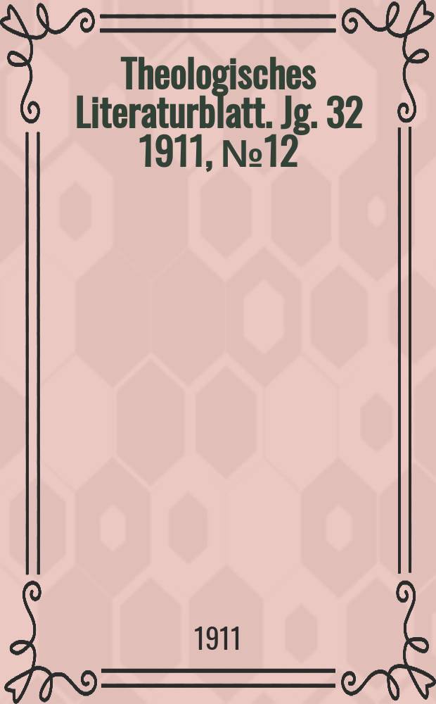 Theologisches Literaturblatt. Jg. 32 1911, № 12