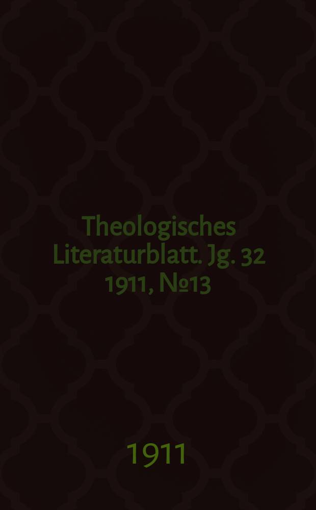 Theologisches Literaturblatt. Jg. 32 1911, № 13