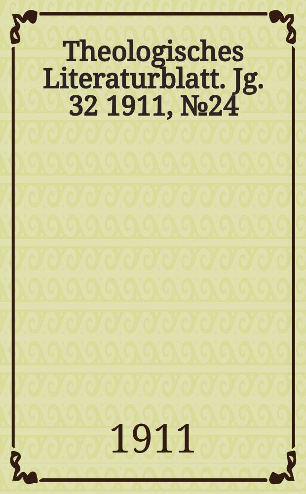 Theologisches Literaturblatt. Jg. 32 1911, № 24