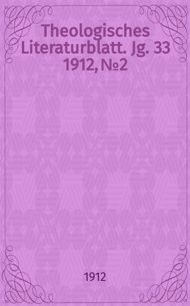 Theologisches Literaturblatt. Jg. 33 1912, № 2