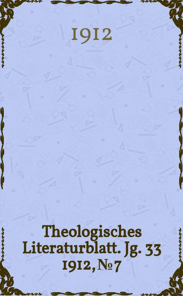Theologisches Literaturblatt. Jg. 33 1912, № 7