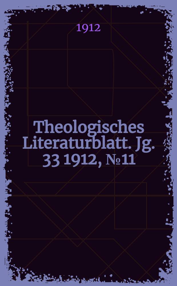 Theologisches Literaturblatt. Jg. 33 1912, № 11