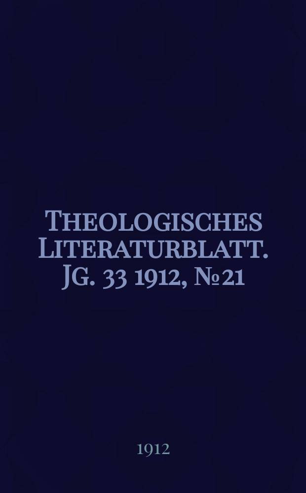 Theologisches Literaturblatt. Jg. 33 1912, № 21