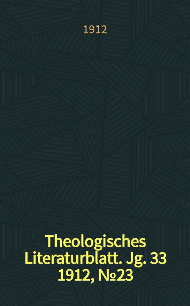 Theologisches Literaturblatt. Jg. 33 1912, № 23