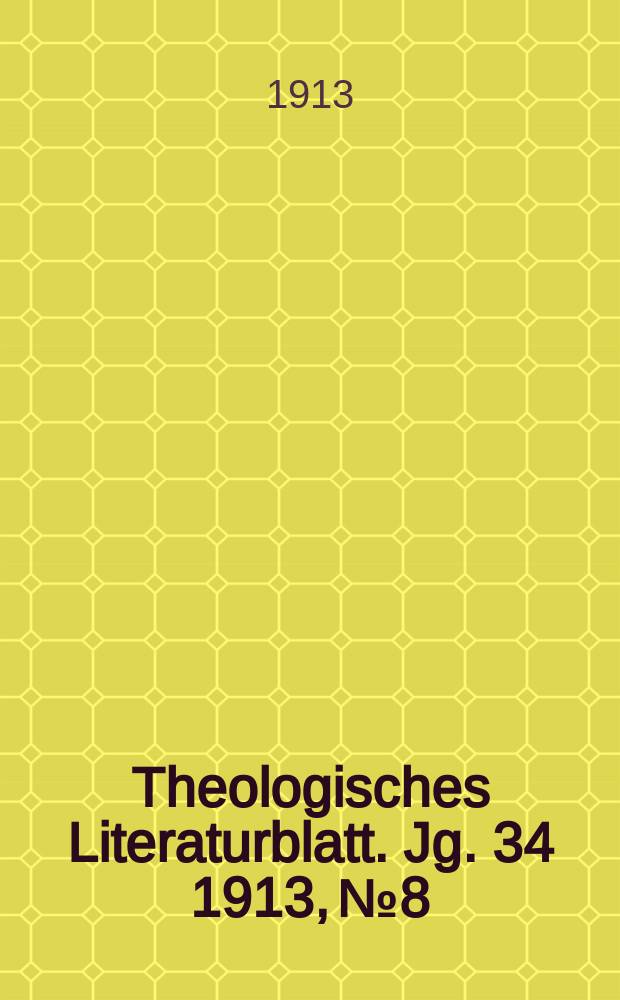 Theologisches Literaturblatt. Jg. 34 1913, № 8