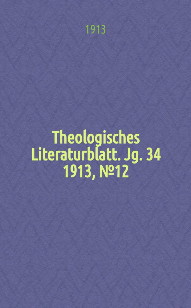 Theologisches Literaturblatt. Jg. 34 1913, № 12