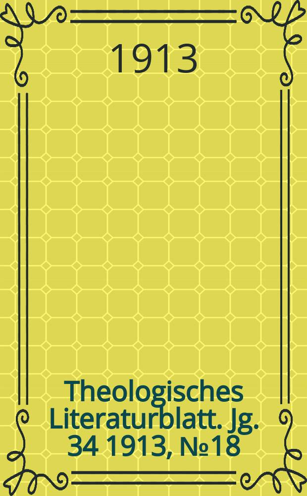 Theologisches Literaturblatt. Jg. 34 1913, № 18