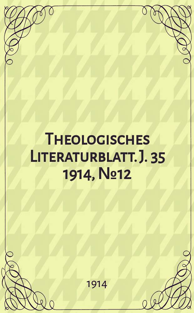 Theologisches Literaturblatt. J. 35 1914, № 12