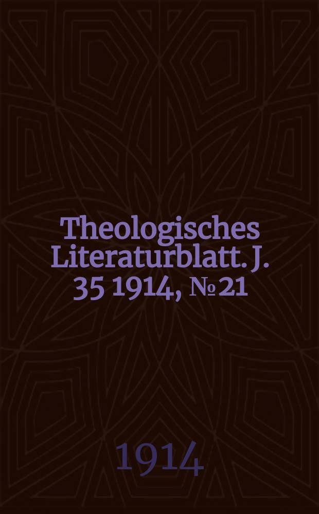 Theologisches Literaturblatt. J. 35 1914, № 21