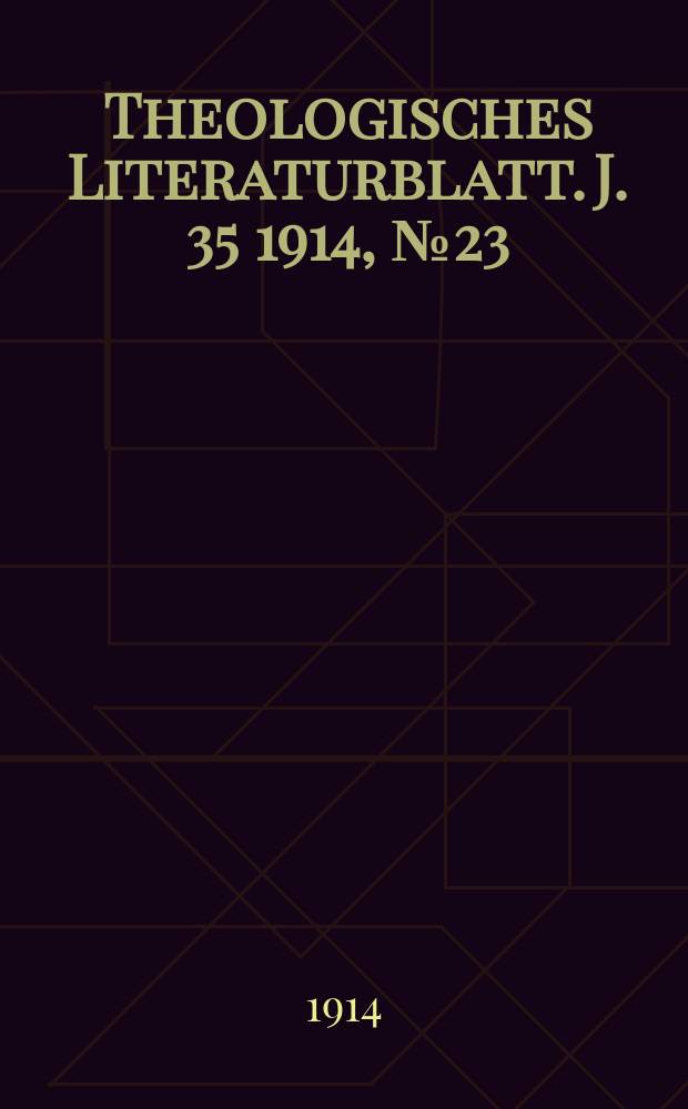 Theologisches Literaturblatt. J. 35 1914, № 23