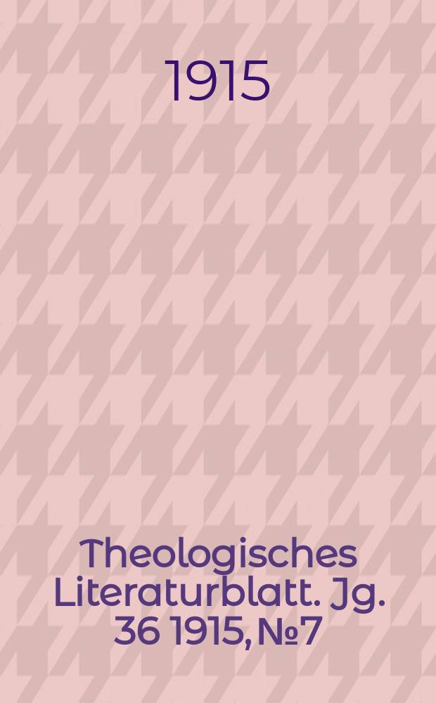 Theologisches Literaturblatt. Jg. 36 1915, № 7