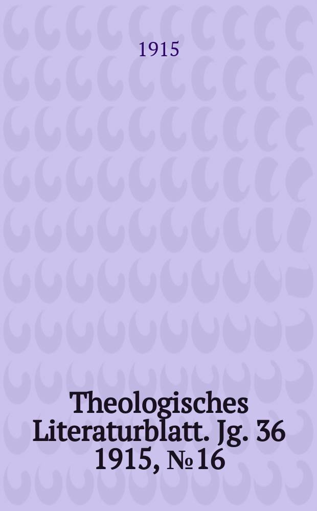 Theologisches Literaturblatt. Jg. 36 1915, № 16