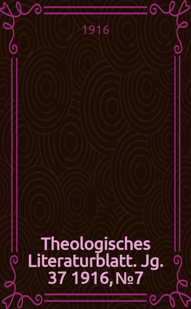 Theologisches Literaturblatt. Jg. 37 1916, № 7