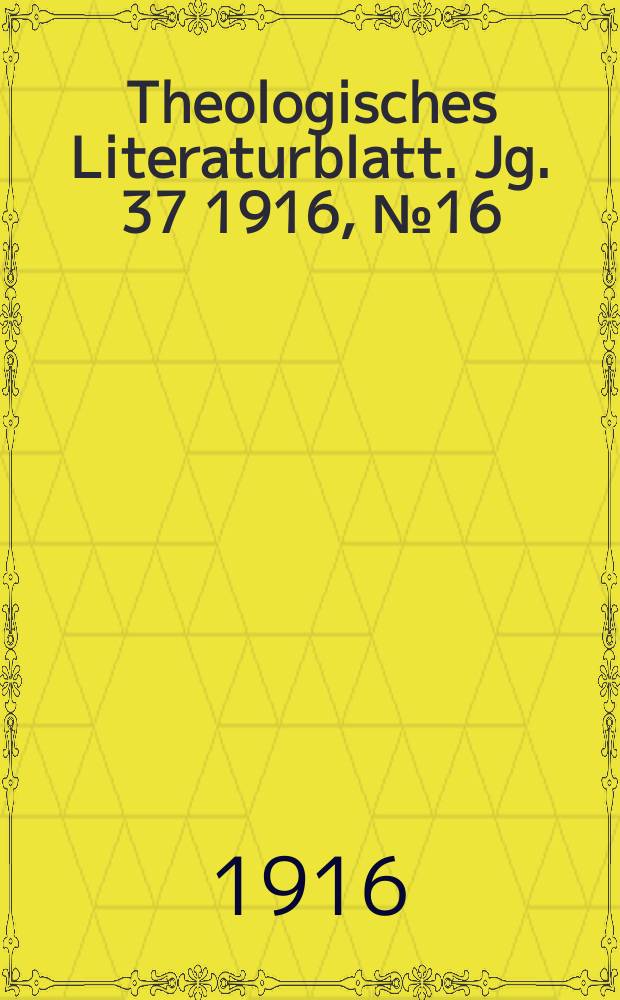 Theologisches Literaturblatt. Jg. 37 1916, № 16
