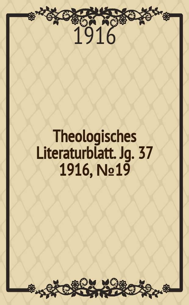 Theologisches Literaturblatt. Jg. 37 1916, № 19