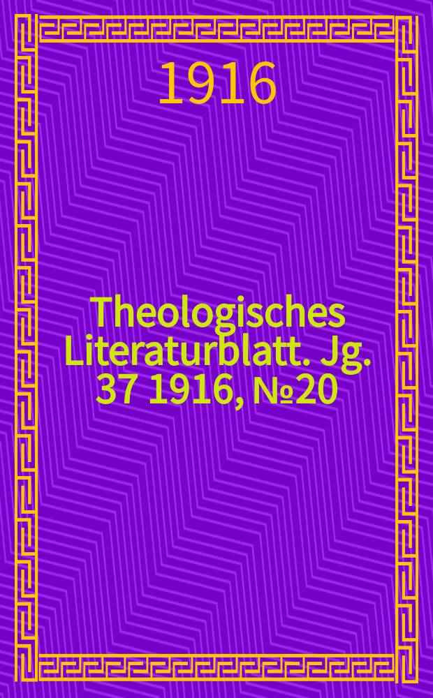 Theologisches Literaturblatt. Jg. 37 1916, № 20