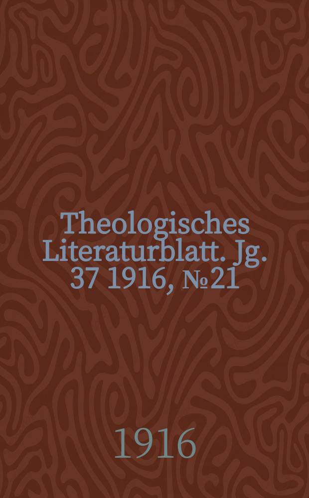 Theologisches Literaturblatt. Jg. 37 1916, № 21