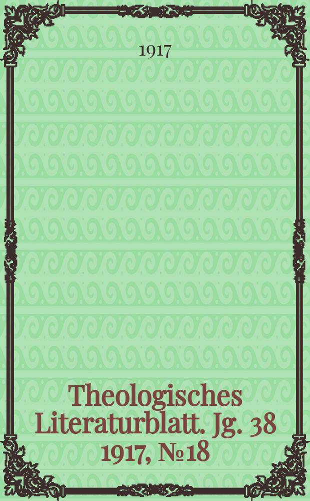 Theologisches Literaturblatt. Jg. 38 1917, № 18
