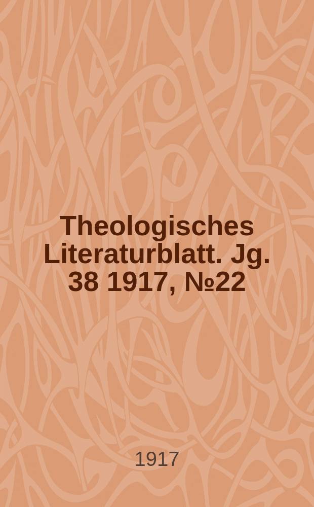 Theologisches Literaturblatt. Jg. 38 1917, № 22