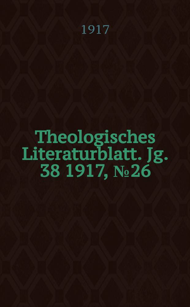 Theologisches Literaturblatt. Jg. 38 1917, № 26