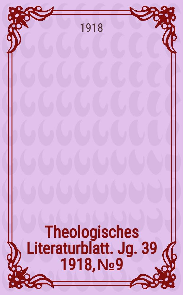 Theologisches Literaturblatt. Jg. 39 1918, № 9