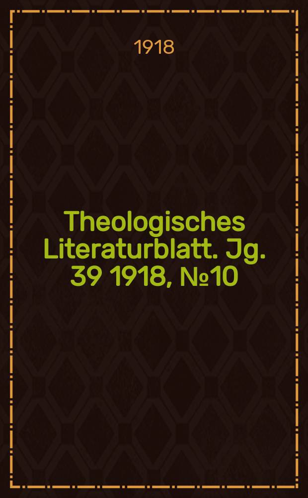 Theologisches Literaturblatt. Jg. 39 1918, № 10