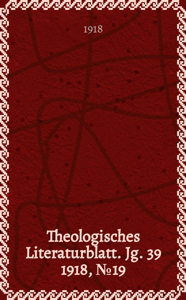 Theologisches Literaturblatt. Jg. 39 1918, № 19