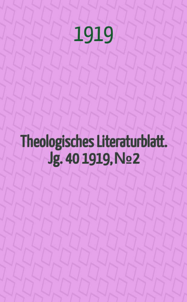 Theologisches Literaturblatt. Jg. 40 1919, № 2