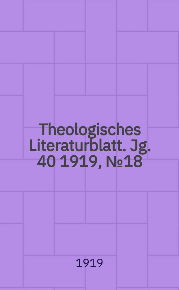 Theologisches Literaturblatt. Jg. 40 1919, № 18