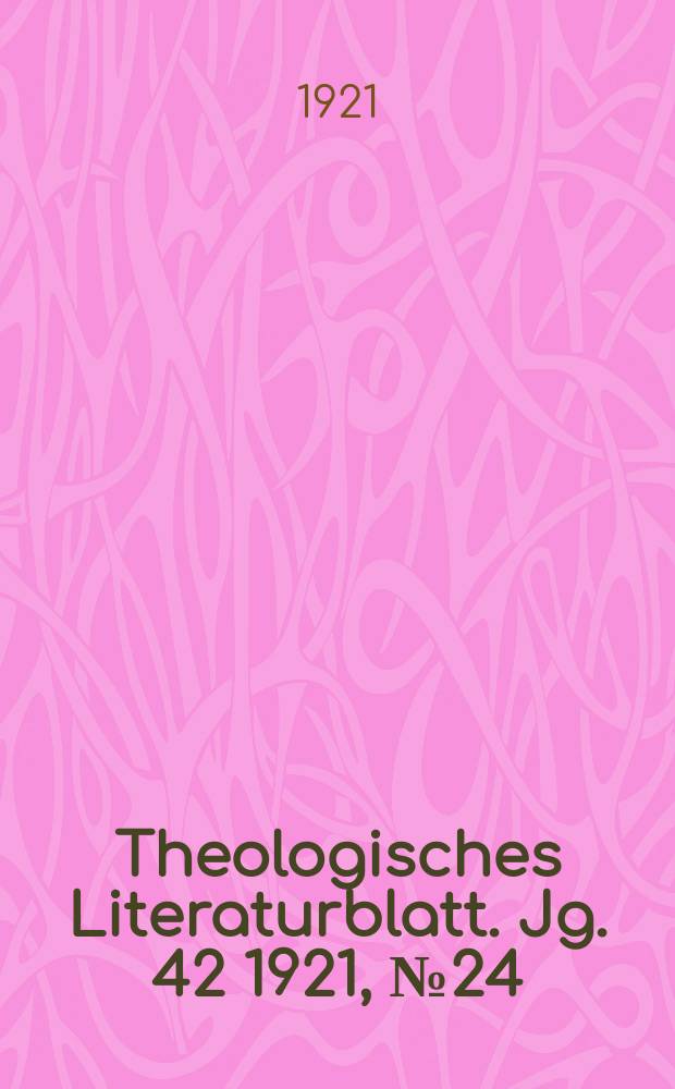 Theologisches Literaturblatt. Jg. 42 1921, № 24