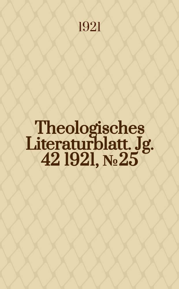 Theologisches Literaturblatt. Jg. 42 1921, № 25/26