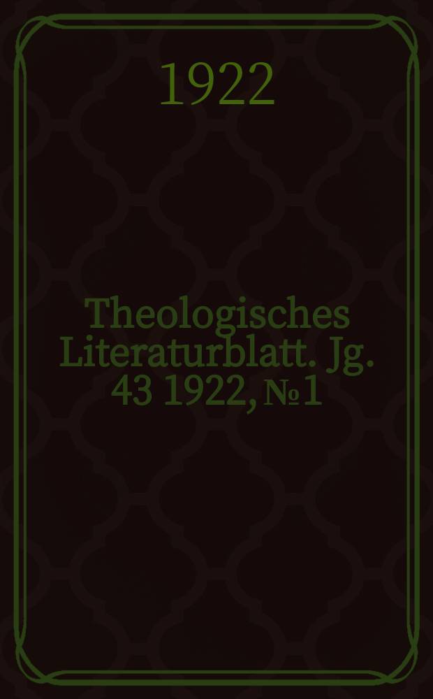 Theologisches Literaturblatt. Jg. 43 1922, № 1