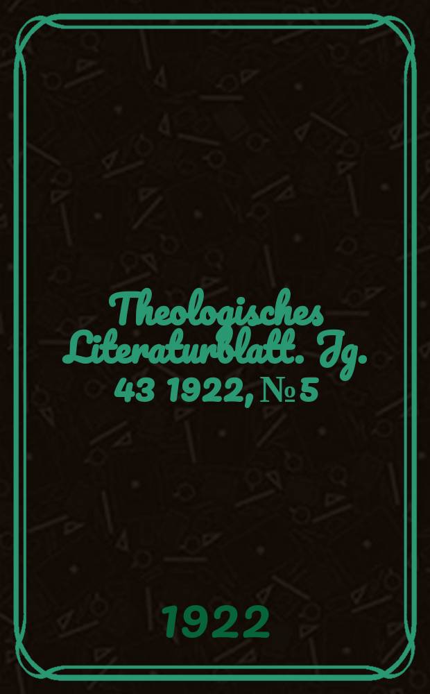 Theologisches Literaturblatt. Jg. 43 1922, № 5