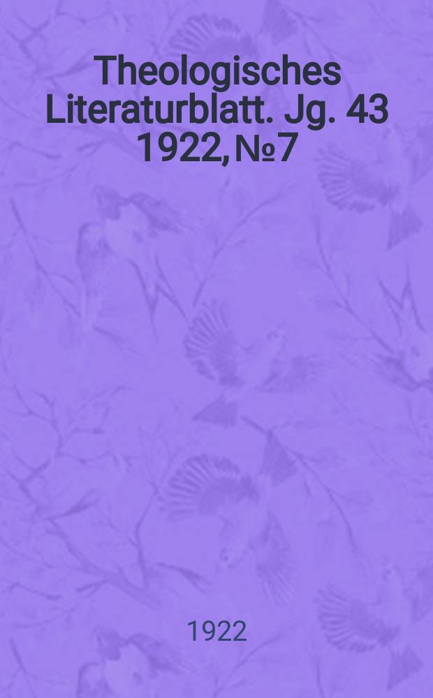 Theologisches Literaturblatt. Jg. 43 1922, № 7