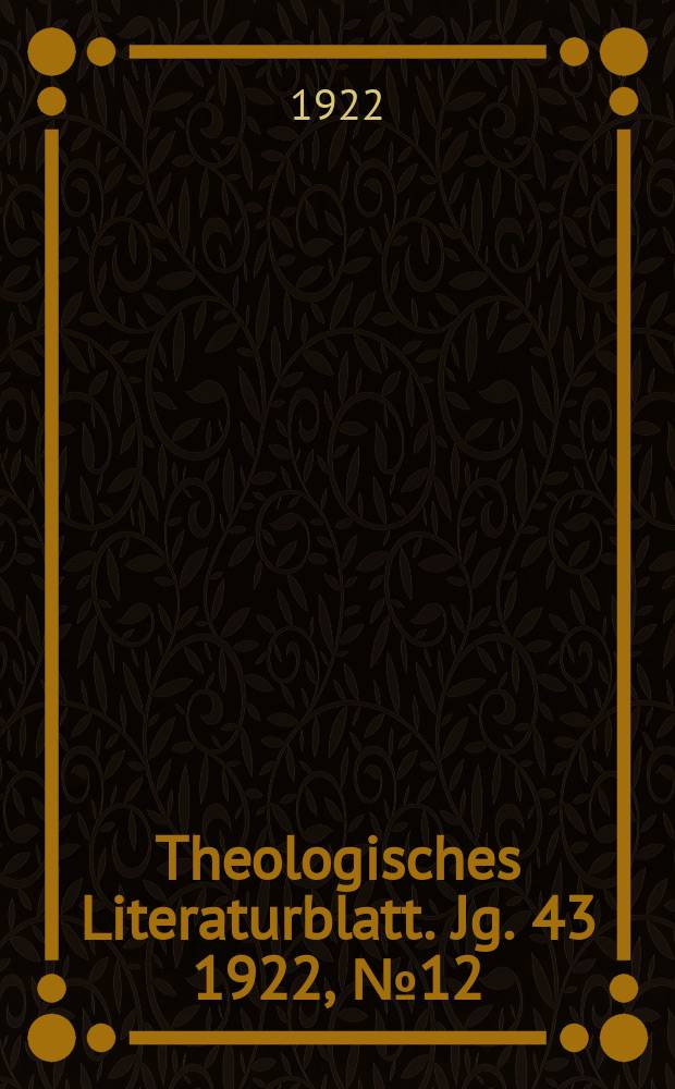 Theologisches Literaturblatt. Jg. 43 1922, № 12