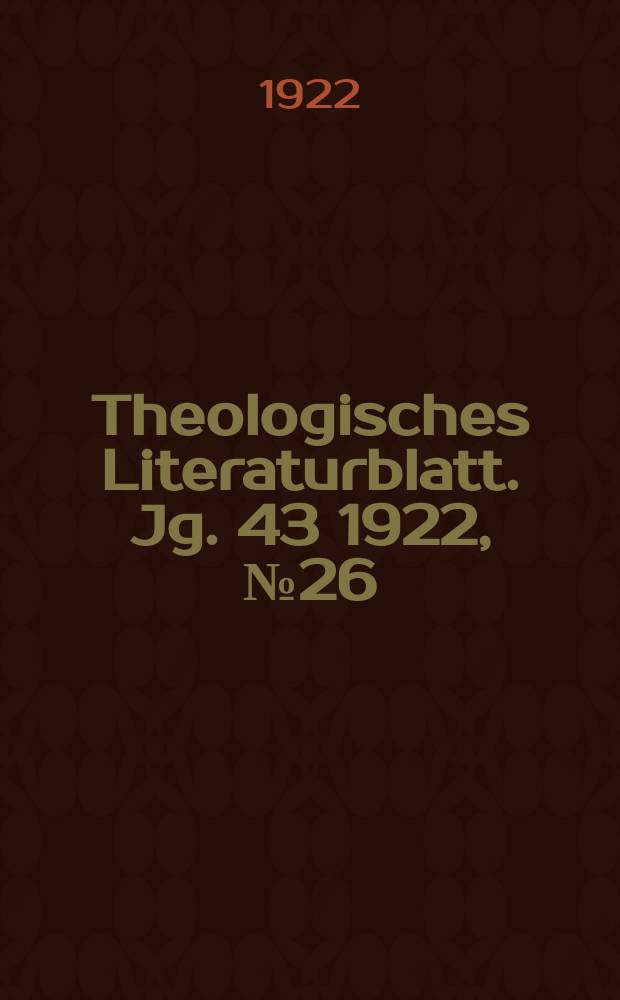 Theologisches Literaturblatt. Jg. 43 1922, № 26