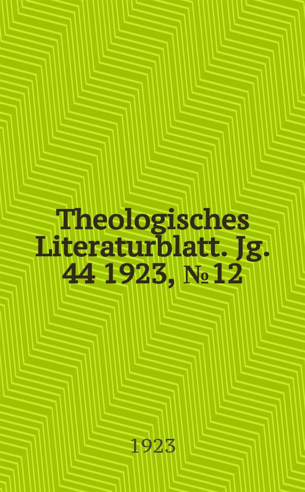 Theologisches Literaturblatt. Jg. 44 1923, № 12