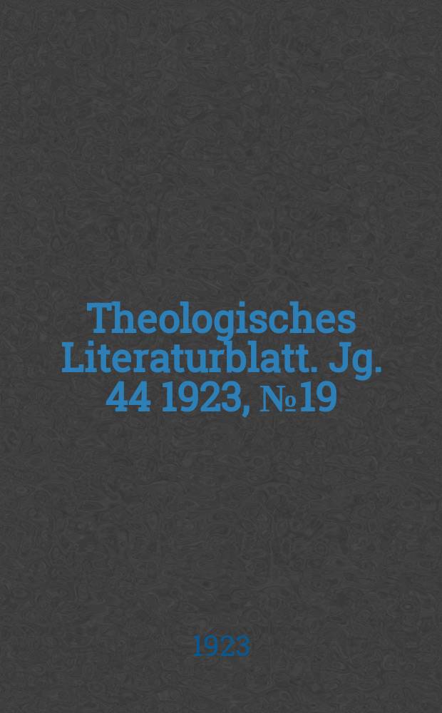 Theologisches Literaturblatt. Jg. 44 1923, № 19