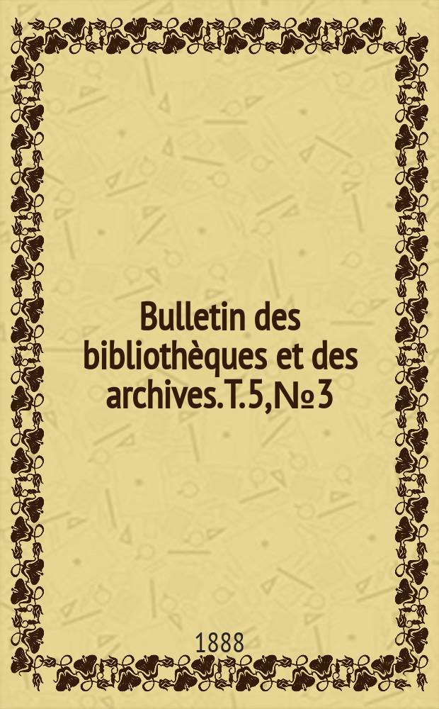Bulletin des bibliothèques et des archives. T. 5, № 3