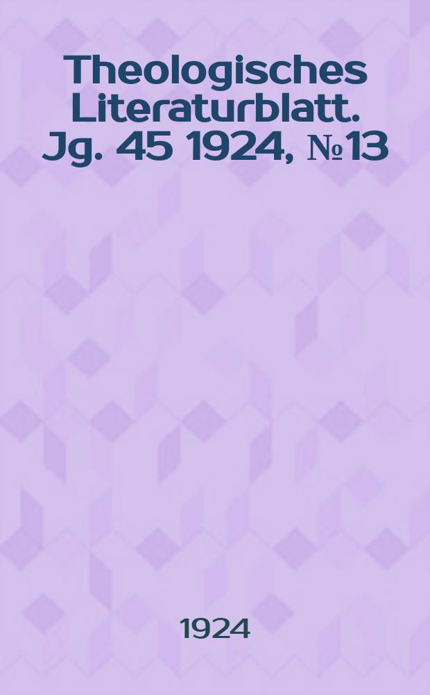Theologisches Literaturblatt. Jg. 45 1924, № 13/14