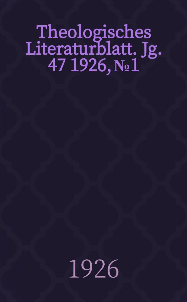 Theologisches Literaturblatt. Jg. 47 1926, № 1