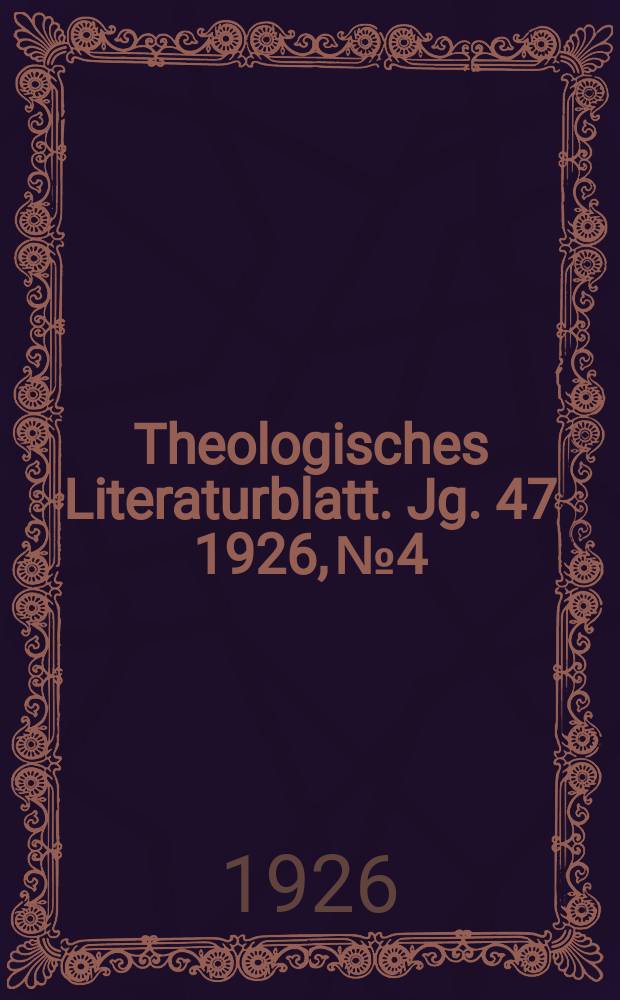 Theologisches Literaturblatt. Jg. 47 1926, № 4