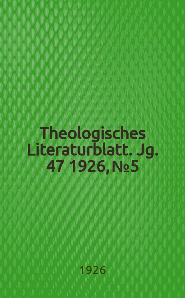 Theologisches Literaturblatt. Jg. 47 1926, № 5