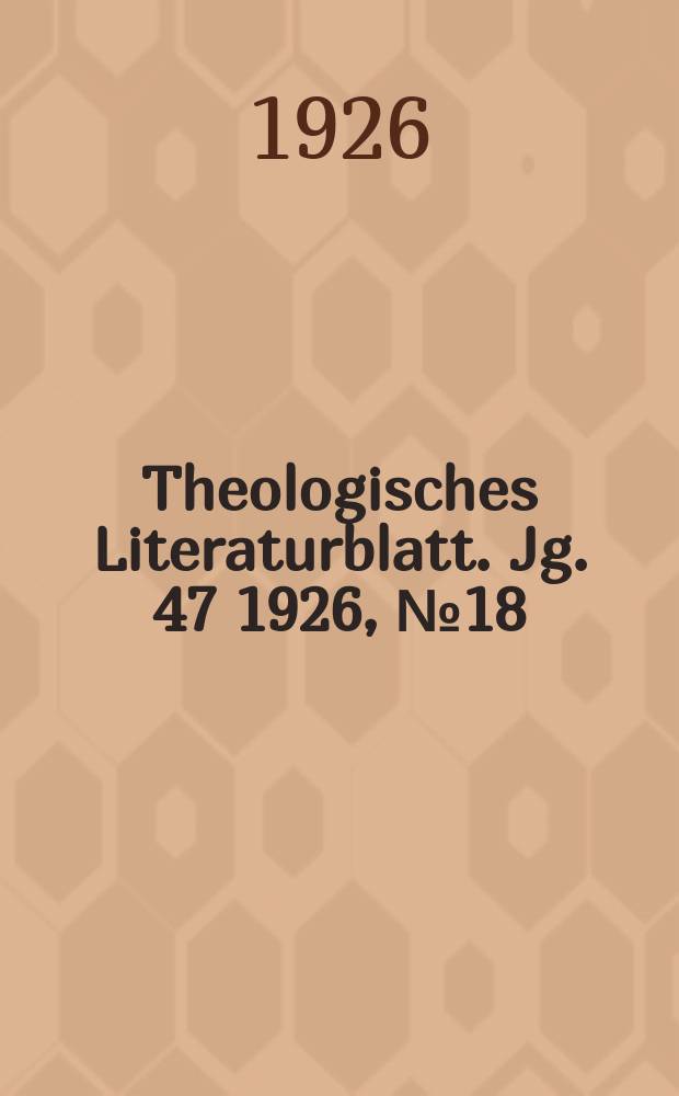 Theologisches Literaturblatt. Jg. 47 1926, № 18