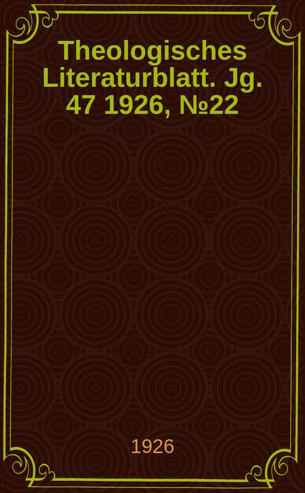 Theologisches Literaturblatt. Jg. 47 1926, № 22